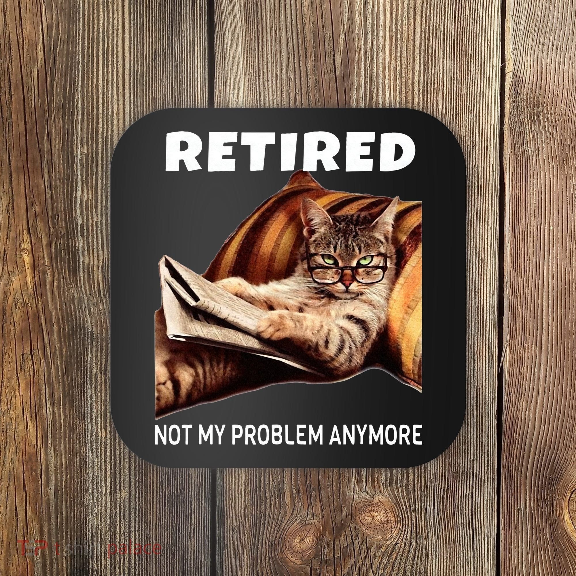 Retired Not My Problem Anymore Funny Cat Retirement Gift Coaster