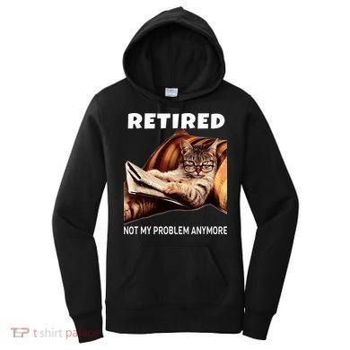 Retired Not My Problem Anymore Funny Cat Retirement Gift Women's Hoodie