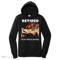 Retired Not My Problem Anymore Funny Cat Retirement Gift Women's Hoodie thumb 0