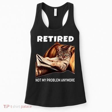 Retired Not My Problem Anymore Funny Cat Retirement Gift Women's Tank Top