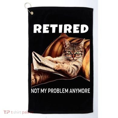 Retired Not My Problem Anymore Funny Cat Retirement Gift Golf Towel