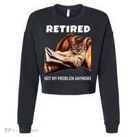 Retired Not My Problem Anymore Funny Cat Retirement Gift Cropped Pullover Crew thumb 0