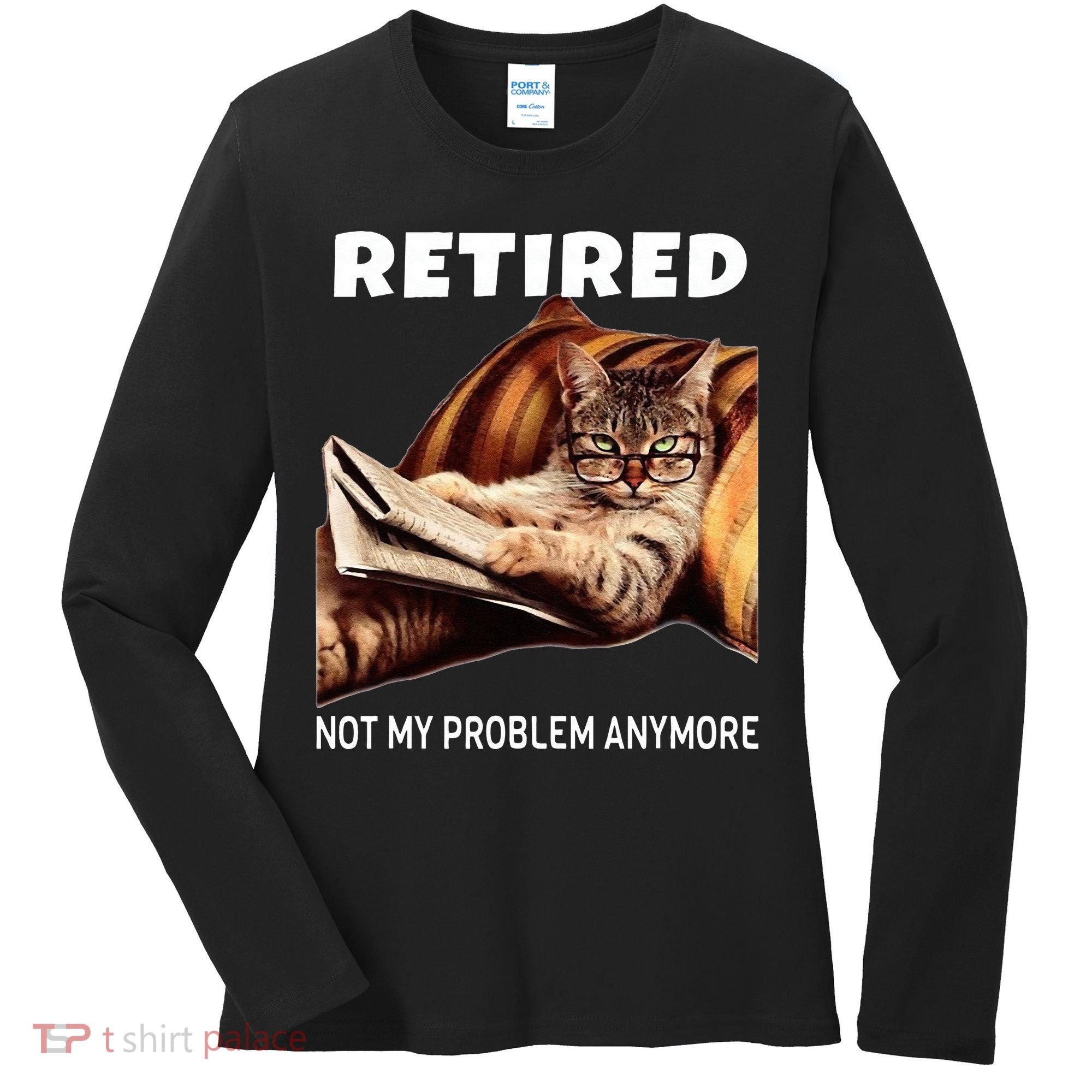 Retired Not My Problem Anymore Funny Cat Retirement Gift Women's Long Sleeve Shirt