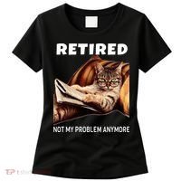 Retired Not My Problem Anymore Funny Cat Retirement Gift Women's T-Shirt thumb 0