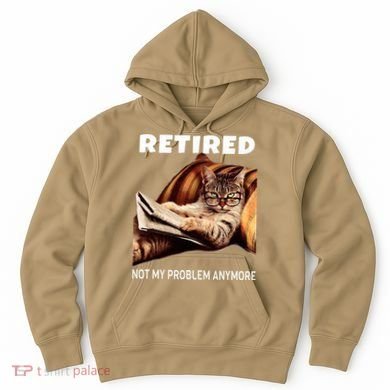 Retired Not My Problem Anymore Funny Cat Retirement Gift Hoodie