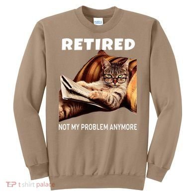 Retired Not My Problem Anymore Funny Cat Retirement Gift Sweatshirt