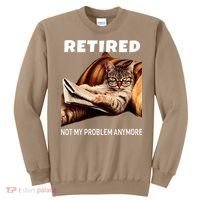 Retired Not My Problem Anymore Funny Cat Retirement Gift Sweatshirt thumb 0