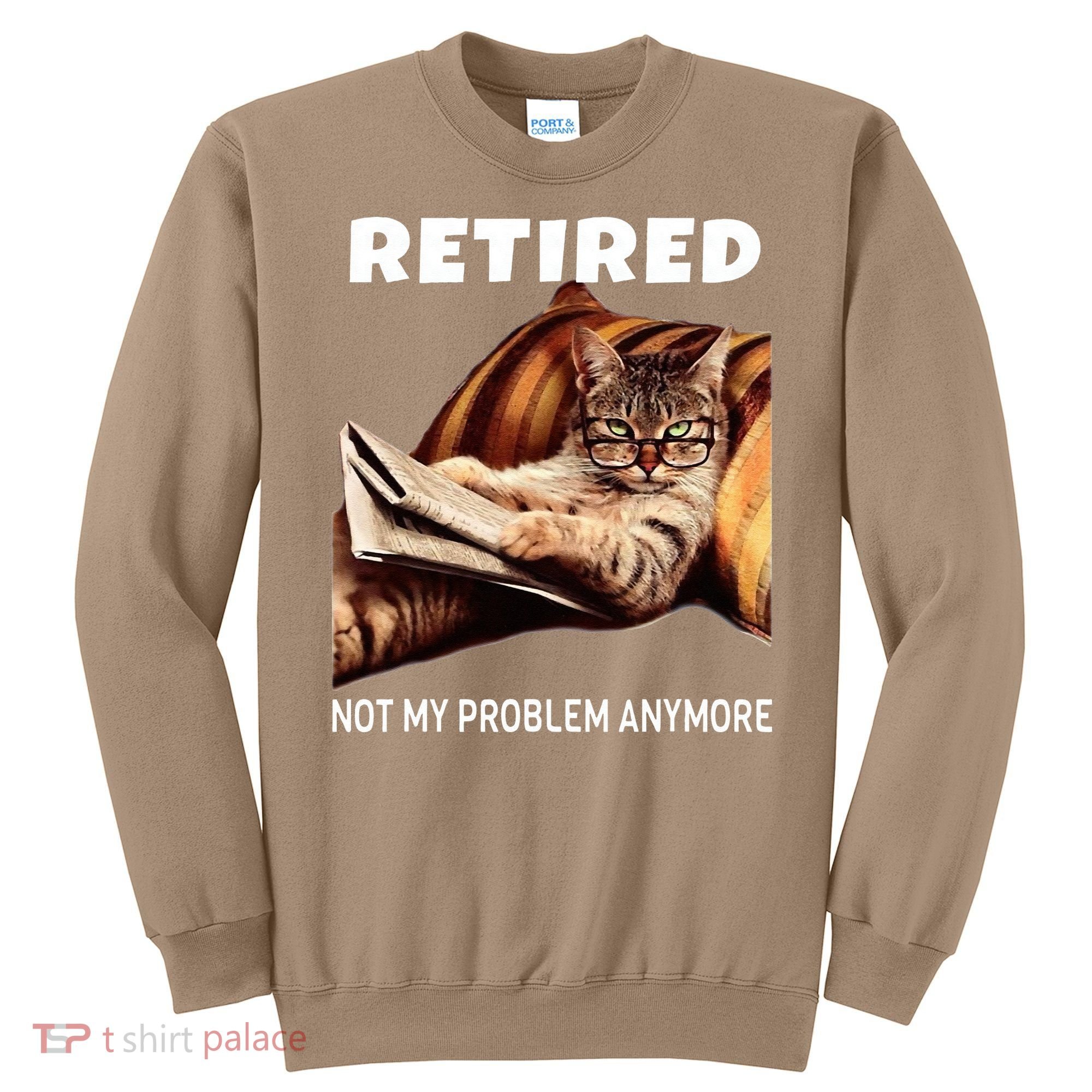 Retired Not My Problem Anymore Funny Cat Retirement Gift Sweatshirt
