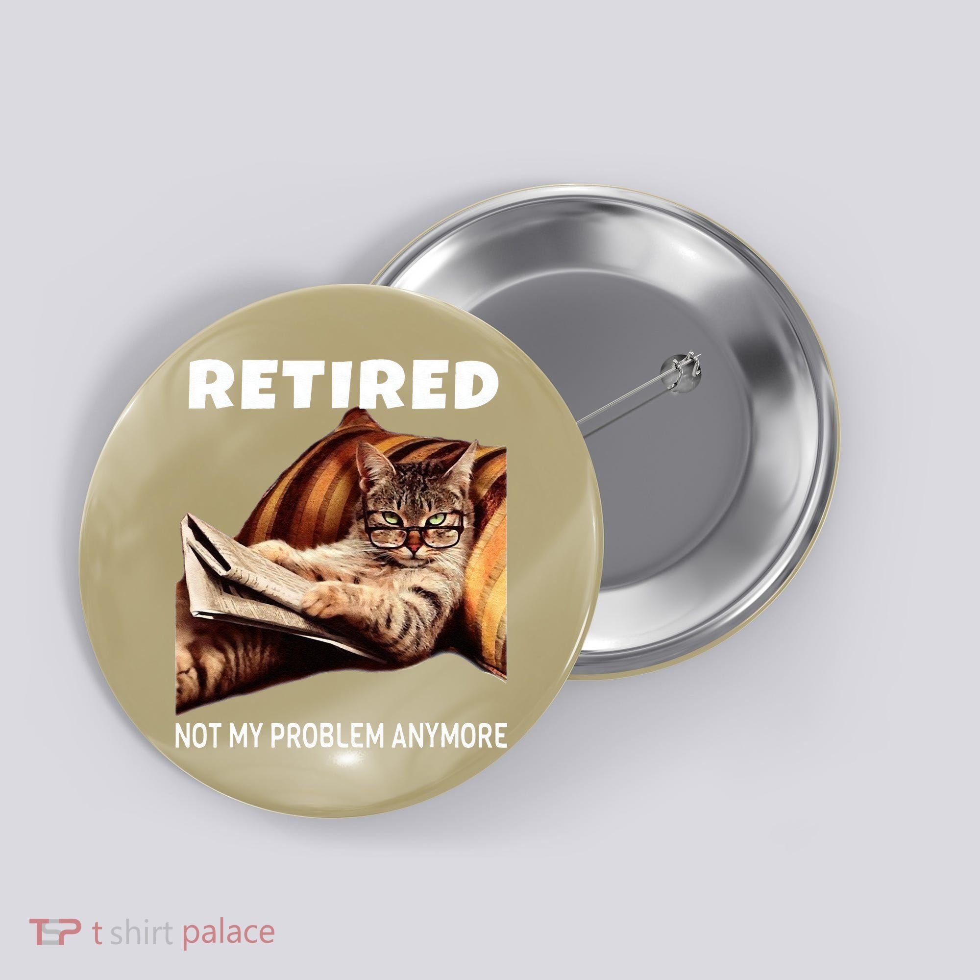 Retired Not My Problem Anymore Funny Cat Retirement Gift Button