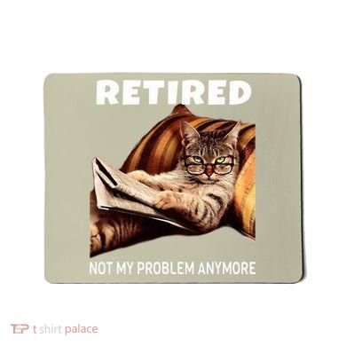 Retired Not My Problem Anymore Funny Cat Retirement Gift Mousepad