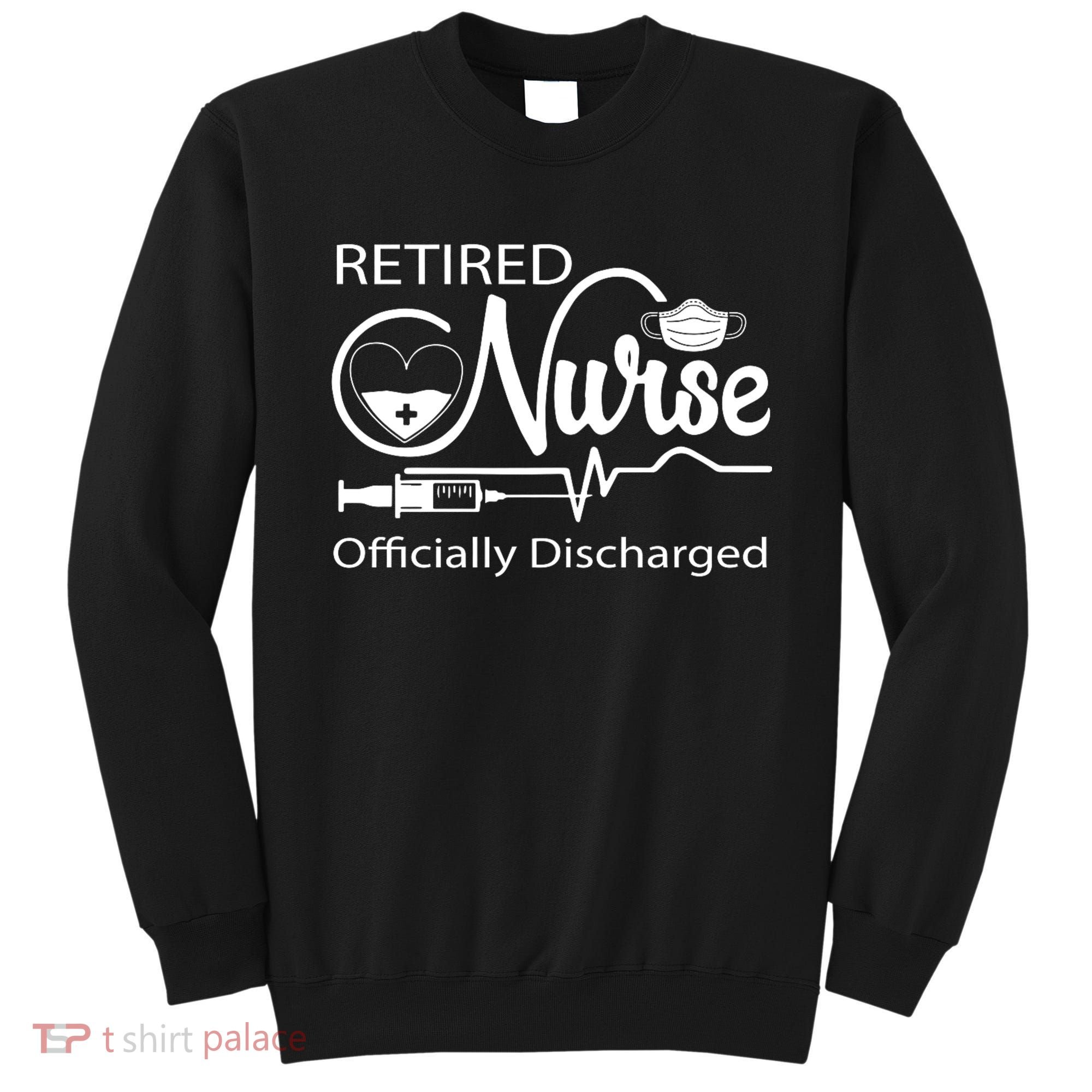 Retired Nurse Officially Discharged Retirement Party Gift Sweatshirt