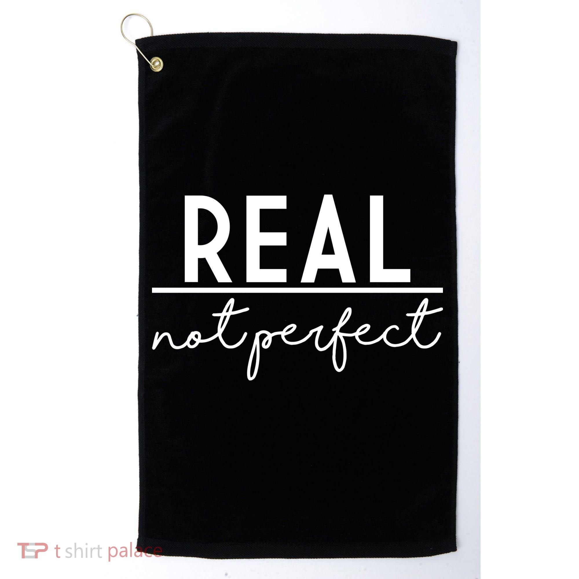 Real Not Perfect Positive Quote Golf Towel