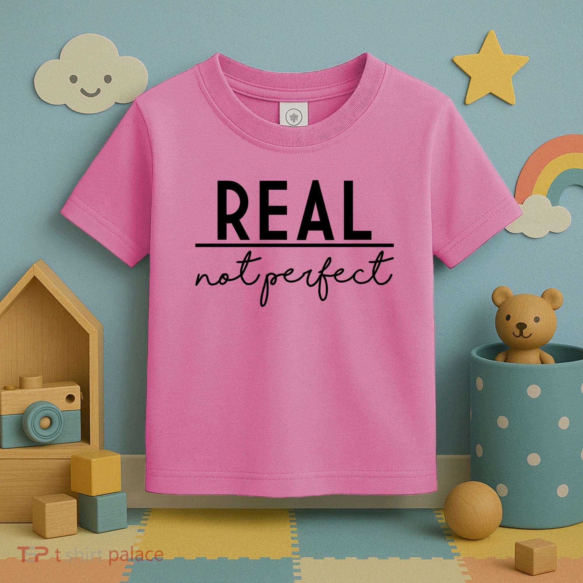 Real Not Perfect Positive Quote Toddler T-Shirt