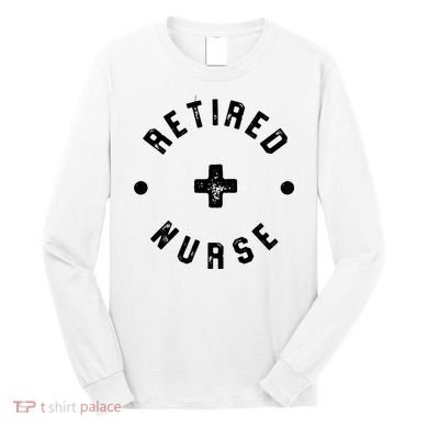 Retired Nurse Retirement Party Long Sleeve Shirt