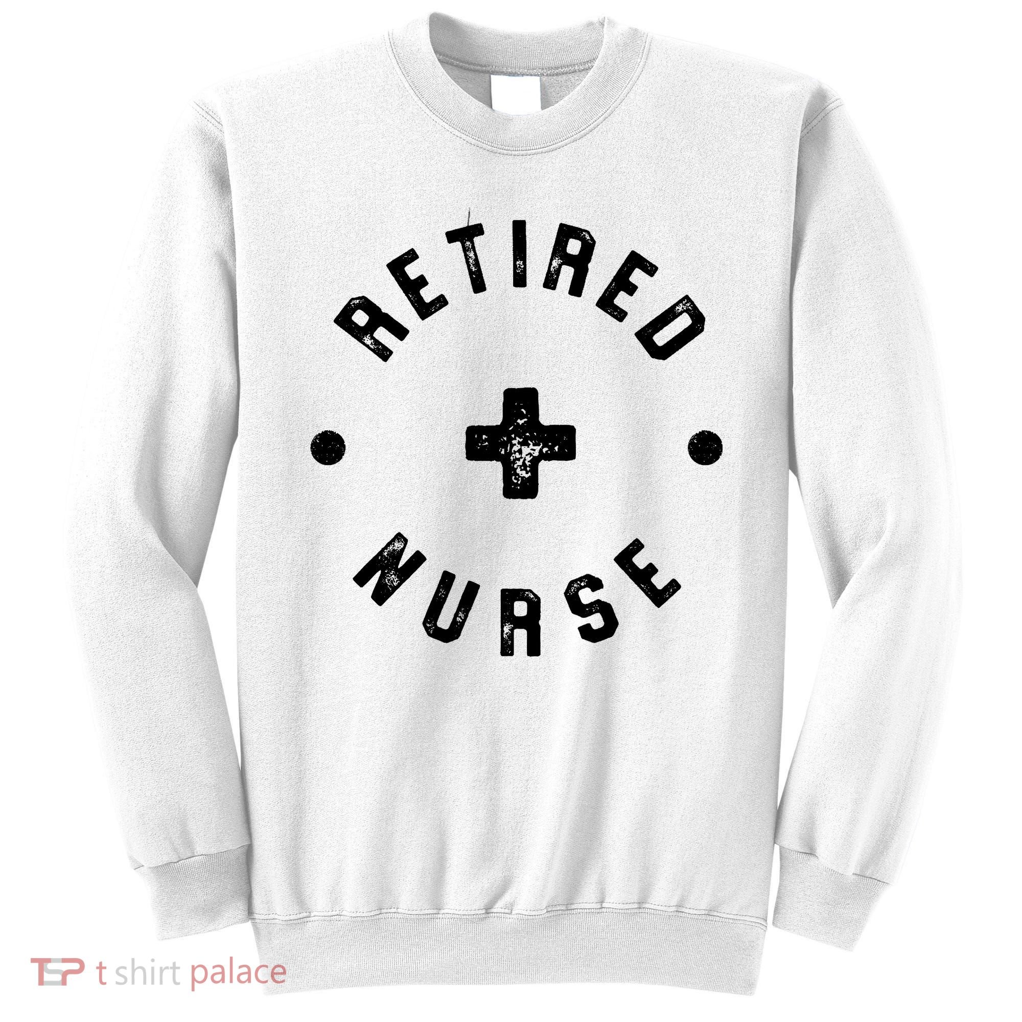 Retired Nurse Retirement Party Sweatshirt