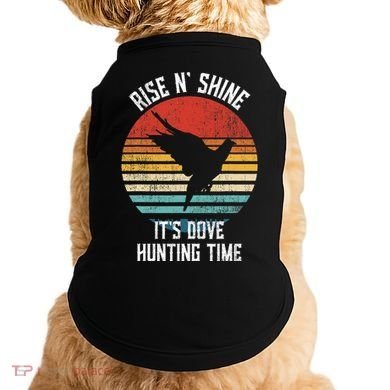 Rise N Shine Its Dove Hunting Time Dove Doggie Tank