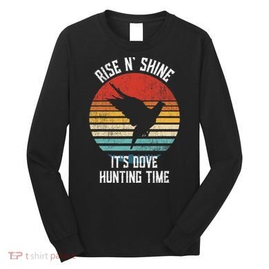 Rise N Shine Its Dove Hunting Time Dove Long Sleeve Shirt