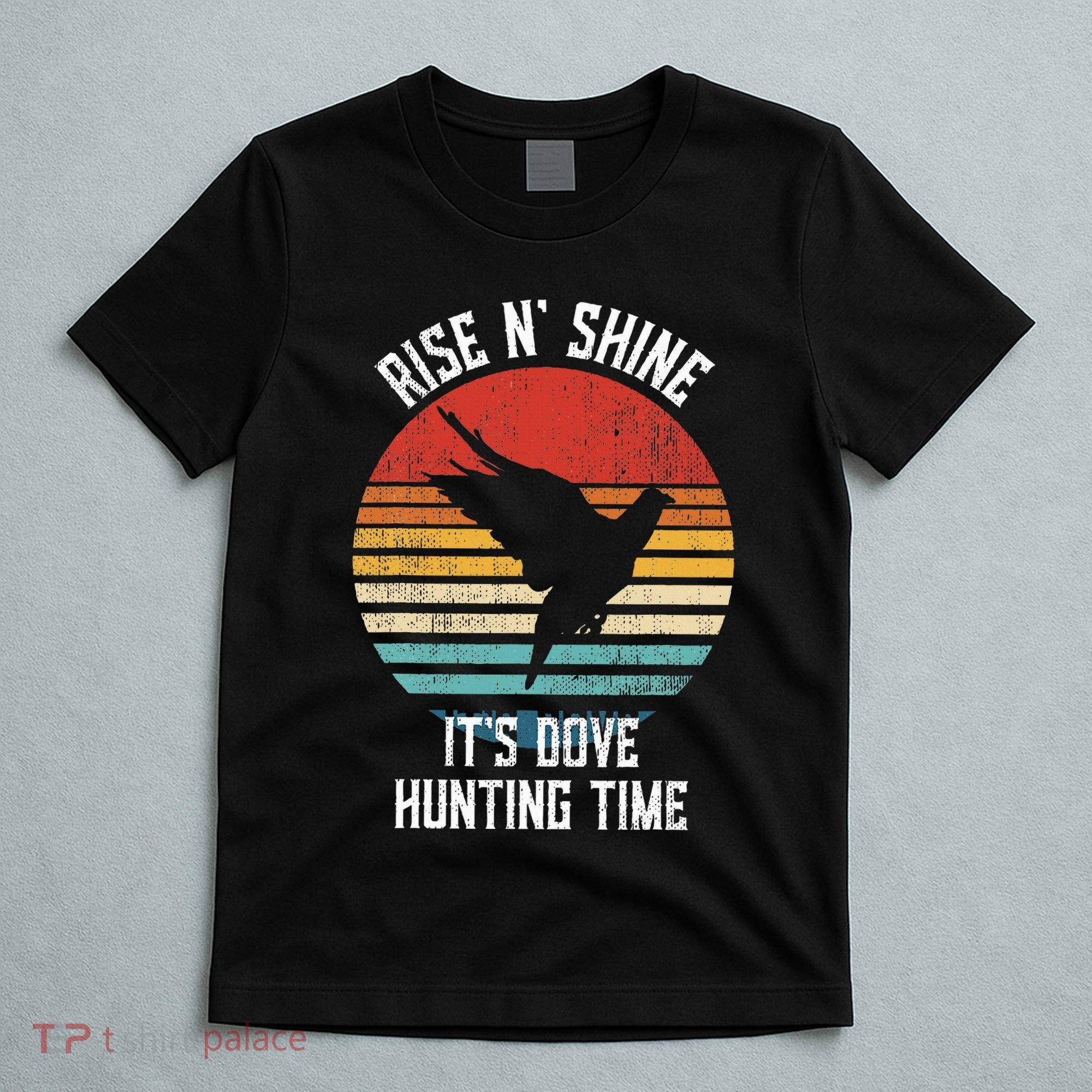 Rise N Shine Its Dove Hunting Time Dove T-Shirt