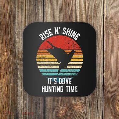 Rise N Shine Its Dove Hunting Time Dove Coaster