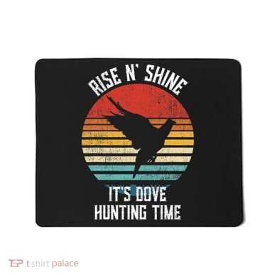 Rise N Shine Its Dove Hunting Time Dove Mousepad