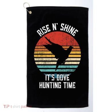 Rise N Shine Its Dove Hunting Time Dove Golf Towel