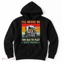 Retro Never Too Old To Play With Trains Train Locomotive Hoodie thumb 0