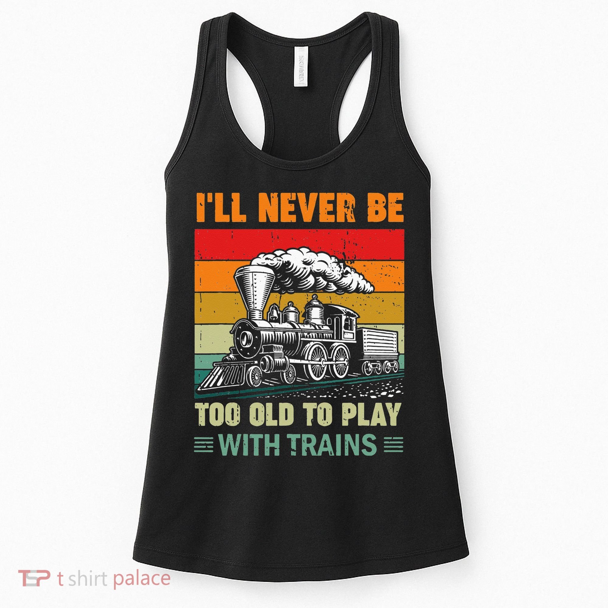 Retro Never Too Old To Play With Trains Train Locomotive Women's Tank Top