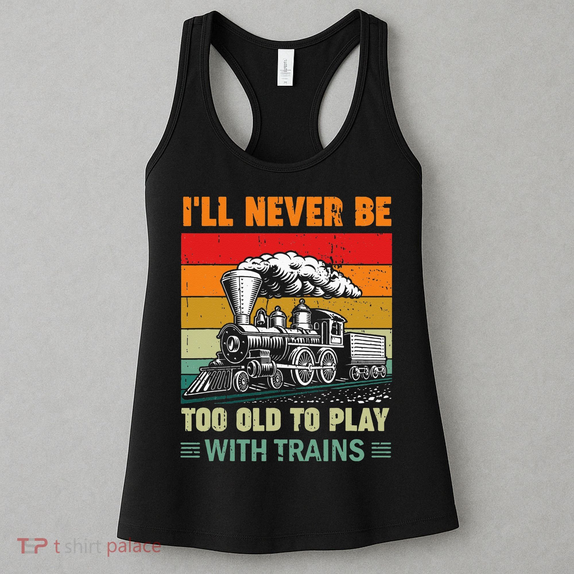 Retro Never Too Old To Play With Trains Train Locomotive Women's Tank Top