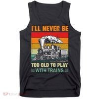 Retro Never Too Old To Play With Trains Train Locomotive Tank Top thumb 0