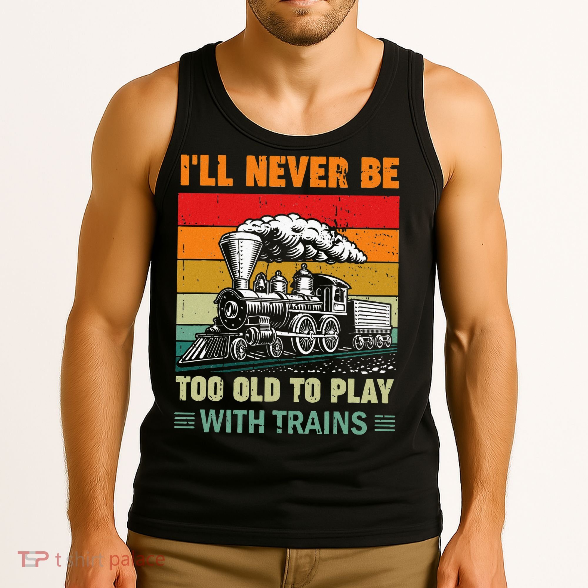 Retro Never Too Old To Play With Trains Train Locomotive Tank Top