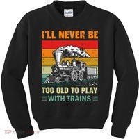 Retro Never Too Old To Play With Trains Train Locomotive Kids Sweatshirt thumb 0