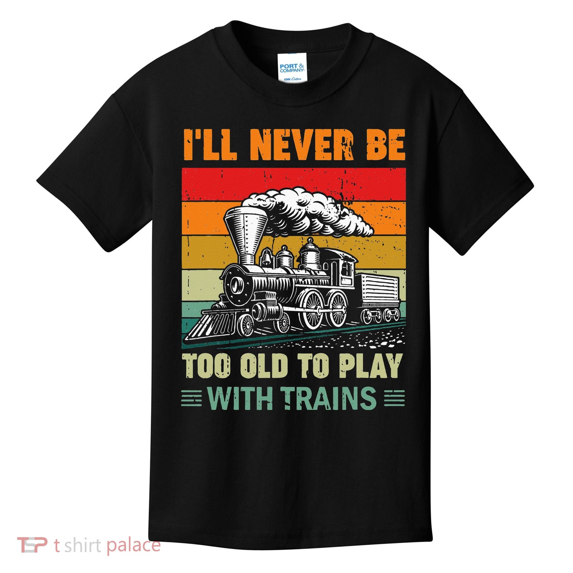 Retro Never Too Old To Play With Trains Train Locomotive Kids T-Shirt