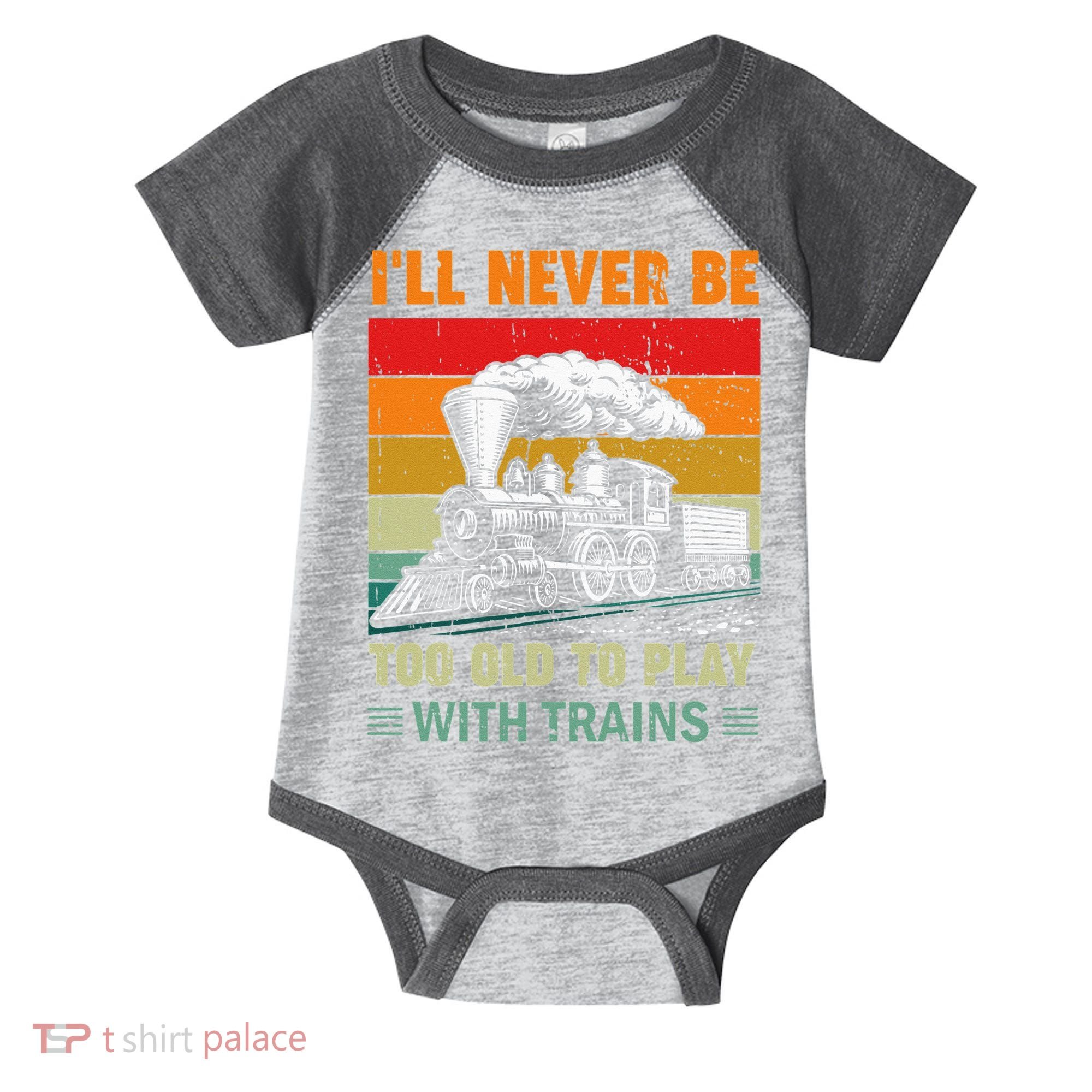 Retro Never Too Old To Play With Trains Train Locomotive Infant Baby Jersey Bodysuit