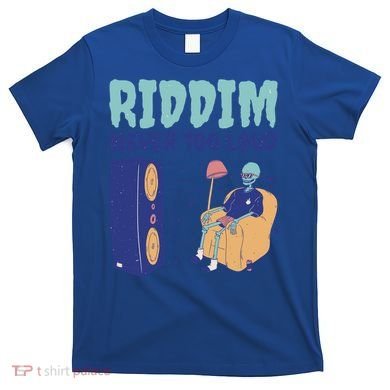 Riddim Never Too Loud Funny Dubstep Skeleton Gift T-Shirt