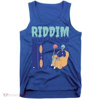 Riddim Never Too Loud Funny Dubstep Skeleton Gift Tank Top