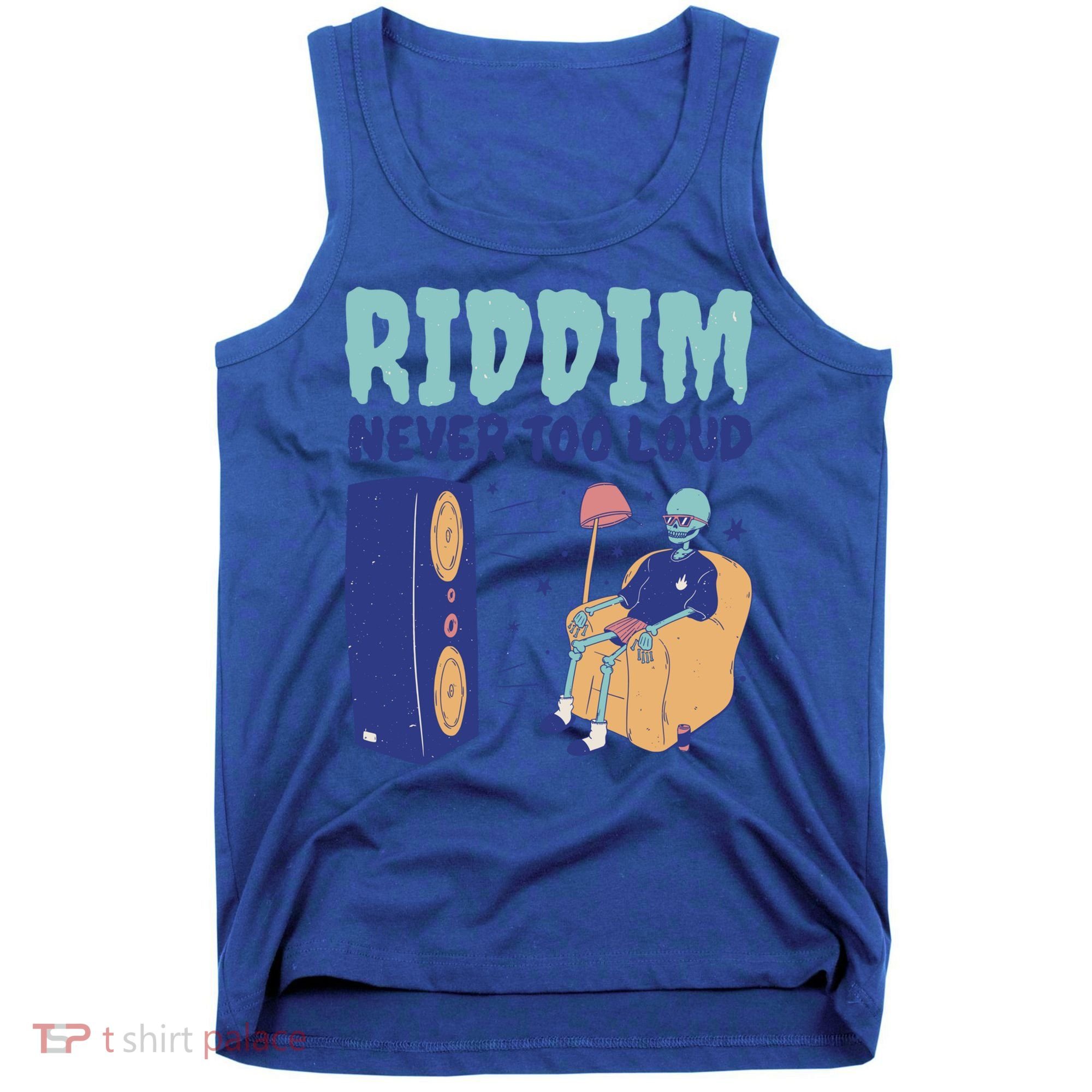 Riddim Never Too Loud Funny Dubstep Skeleton Gift Tank Top