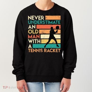 Retro Never underestimate an old man Tennis racket Women's Sweatshirt