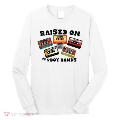 Raised On 90s Boy Bands Long Sleeve Shirt