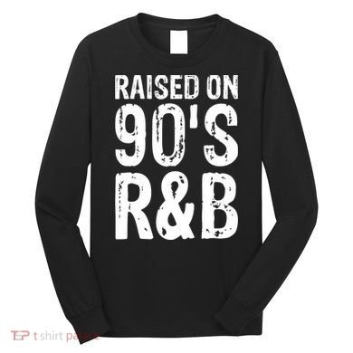 Raised On 90S R&B Long Sleeve Shirt
