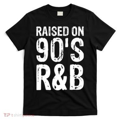 Raised On 90S R&B T-Shirt