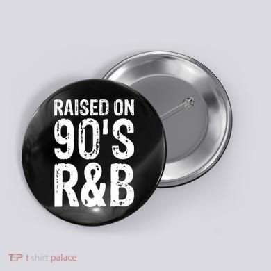 Raised On 90S R&B Button