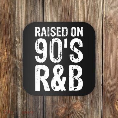 Raised On 90S R&B Coaster