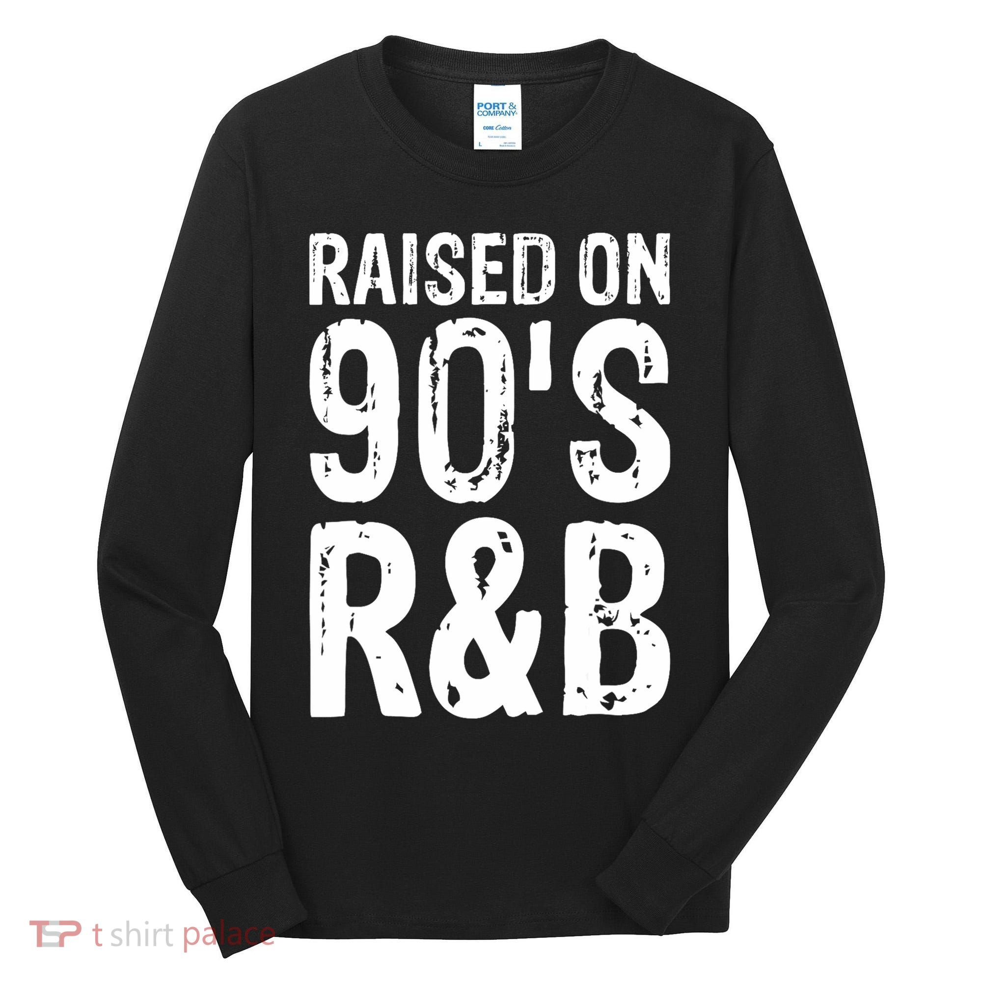 Raised On 90S R&B Tall Long Sleeve Shirt