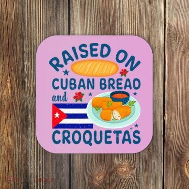 Raised On Cuban Bread And Croquetas Cuba Cuban Coaster