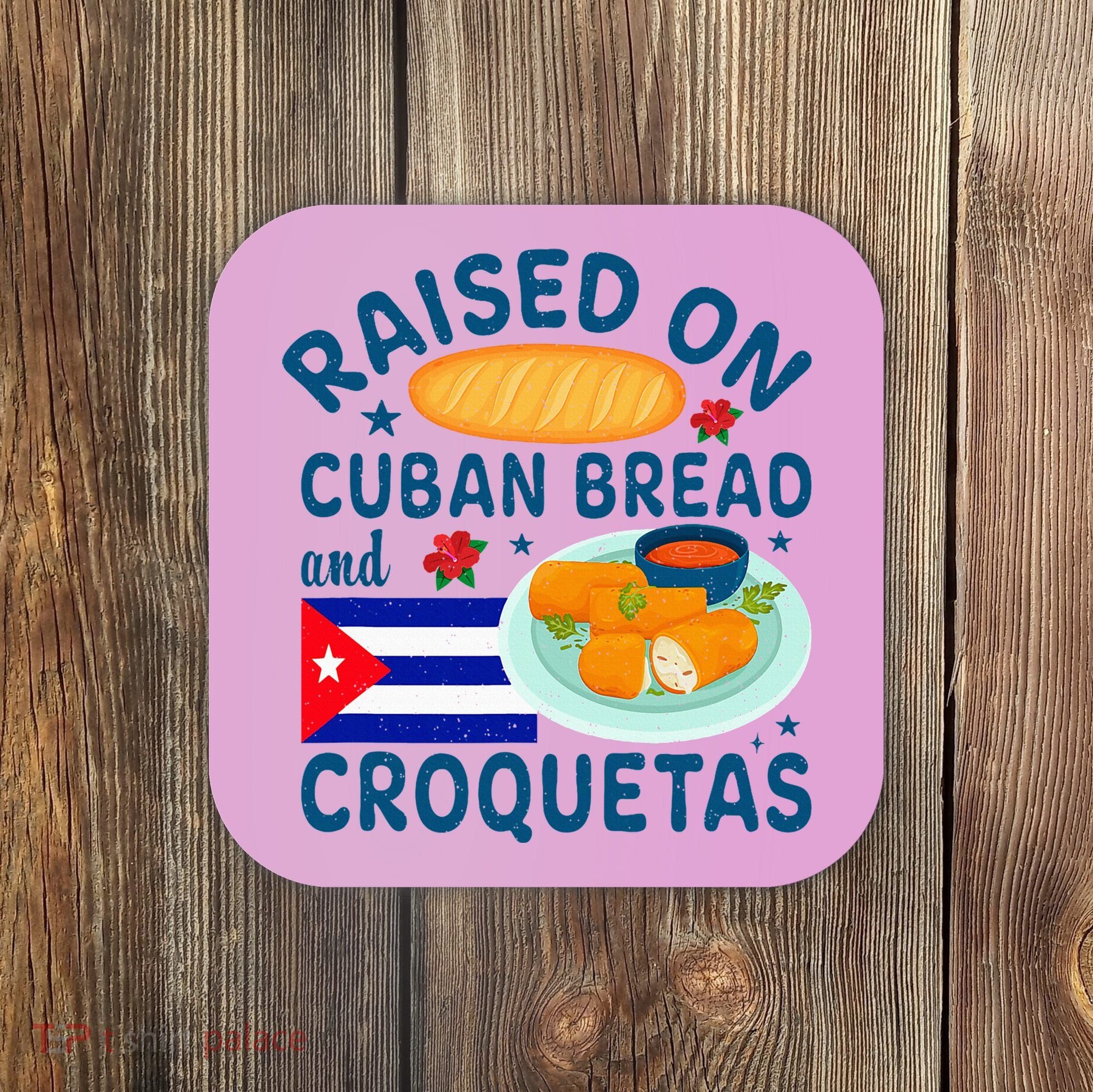 Raised On Cuban Bread And Croquetas Cuba Cuban Coaster
