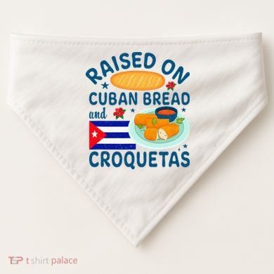 Raised On Cuban Bread And Croquetas Cuba Cuban USA-Made Doggie Bandana