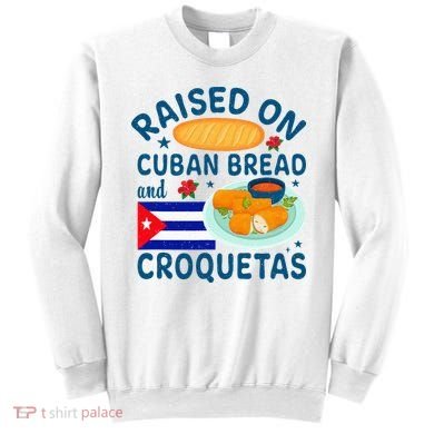 Raised On Cuban Bread And Croquetas Cuba Cuban Sweatshirt
