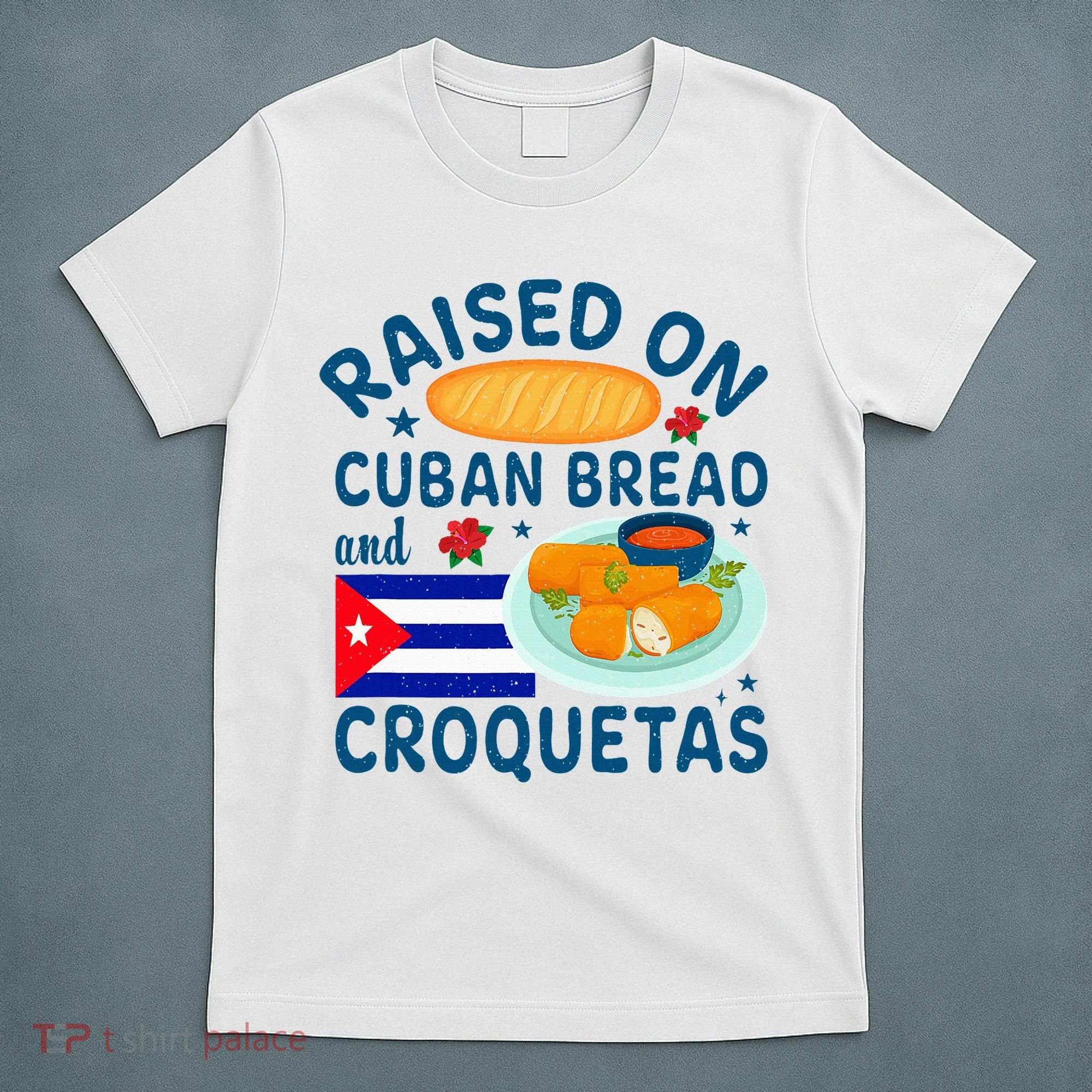Raised On Cuban Bread And Croquetas Cuba Cuban T-Shirt
