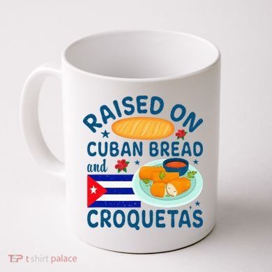 Raised On Cuban Bread And Croquetas Cuba Cuban Coffee Mug