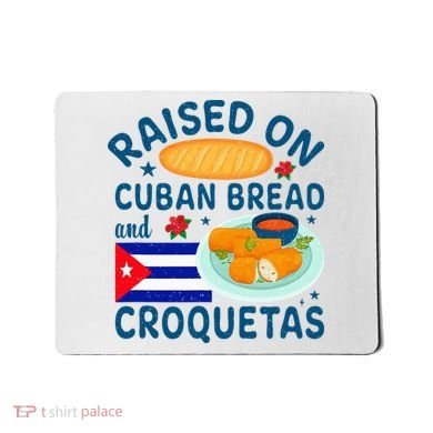 Raised On Cuban Bread And Croquetas Cuba Cuban Mousepad